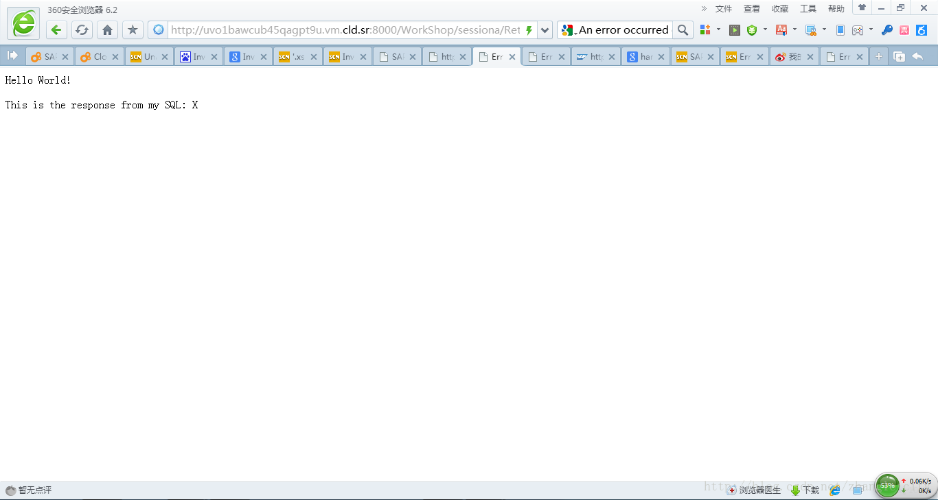 计算机生成了可选文字: 36诀安全浏览器6.2夸O合」｛*o一http:l/uvolbawcub4Sq'gP,9".VmCld.SF》文件查看收藏工具帮助，一曰X00/Workshoplsessiona/Rel于，姗，Anerroroccurredlq：奋，00甲g，垦，回图，声日口一舀一。夏玉霆丁丁。。．HelloWorld}Thi515theresponsefrom哪SQL:X竺～:～。。、，包鑫墨后．
