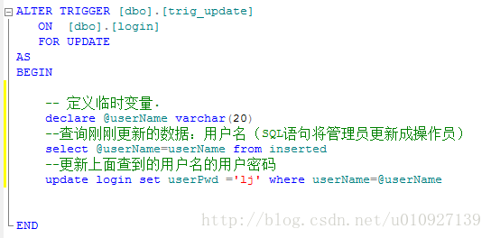 计算机生成了可选文字:A毛TERTRIGGER[dbo].[triqupdate]ON[dbo].[loglnlFORUPDATEASBEGIN…一定义临时变量．declareeuserNa功evarchar(20户一查询刚刚更新的数据：用户名（SQL语句将管理员更新成操作员）3elec七euserNalr.e=userNax亡efra兀Inser七ed一更新上面查到的用户名的用户密码updateloqln3e七u3erP衬d='lj'where议serN柳e=eu3e:N锄e曰―END