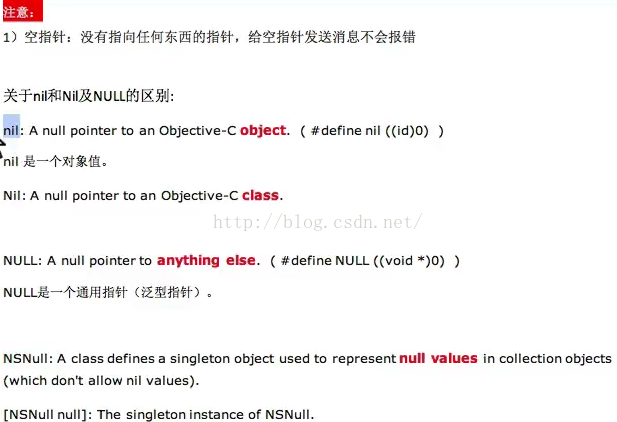 计算机生成了可选文字:*+ni18NilANULLffJIXYA: • A null pointer to an Objective-C object. nil Nil: A null pointer to an Objective-C class. ( #define nil ((id)O) ) NULL: A null pointer to anything else. ( #define NULL ((void *)O) ) NSNull: A class defines a singleton object used to represent null values in collection objects (which don't allow nil values). ENSNull null): The singleton instance of NSNull. 