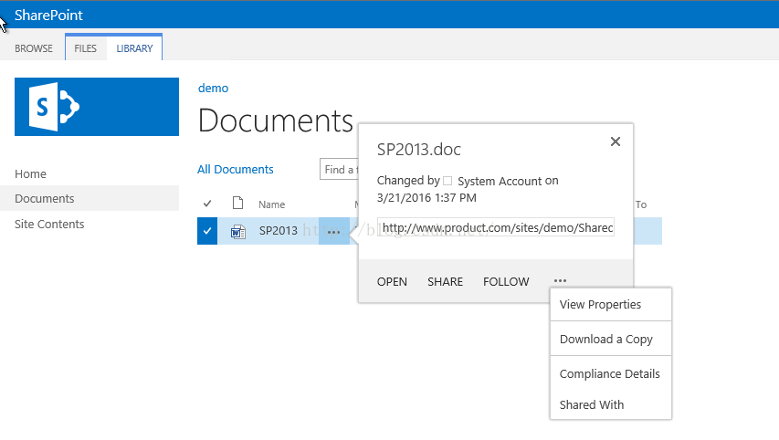 Machine generated alternative text:SharePoint LIBRARY demo Documents BROWSE Home Documents FILES All Documents Name SP2013 ． doc Find a Changed by [ ] System Account on 3 / 21 / 2016 1 ： 37 PM http://w、vw.product.com/sites/demo/Sharec Slte Contents OPEN SHARE FOLLOW View Properties Download a Copy Compliance Details Shared With 