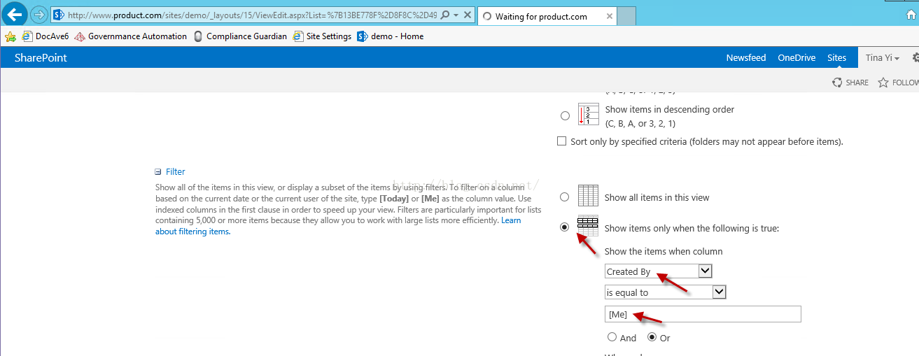 Machine generated alternative text:， ' htt 卩 以 1 丷 ' product.com/sites;clemo." 丨 吖 0 」 t 1 S,'ViewEclit.aspx?Li5tz 7 田 」 8 E778F%2D8F8C 20 ． × 会 司 Site Settings ， ' d em 0 H om e D004vE5 Governmance Automaton Compliance G uard n SharePoint C) Waiting for product.com Newsfeed Show items in descending order (C,B,A,or3,2, 1 OneDrlve Tina Sltes 囗 Sort on ， by specified criteria (folders may not appear before items). O Show items in this view Show items on ， when the following is true: Show the items when column Created By equal to (Me) O And @ or Show 訓 0 ， the Items in this view, or display a subset of the items by using filters. ， 0 filter on column d on the current date or the current user ofthe t type (Today) or (Mel the column value. Use Indexed columns i n the first 〔 u 壬 in order 10 speed up your 、 w ． Filters are particularly important for containing ， 0 〕 0 or more items because they allow you to w With large 層 乸 more efficiently. Leam 3 t filtering items. 