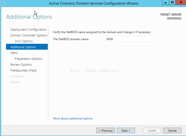 Machine generated alternative text:Actlve Dlrecto Additional ptions Deployment 匚 on ， § ur 三 ， cn Domaln Servlces Conflguratlon WIzard TARGET SERVER Sp2010A10 Cancel 、 ri ， the NetBIOS name assigned to the domain 引 Id change 1 if necessary 匚 om 引 n Controller Cp ， cn 三 The NetBIOS domain name: 匚 N 三 0 ， ， 〕 n 三 匕 ， ticr 引 Opticrs F 主 Preparatlon [ 孓 tic 下 Revlew Cp ， cn 三 Prerequisites 匚 h 以 北 More about additional 0 ion § （ Next > Install