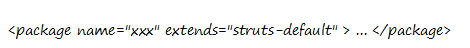 <package name="xxx" extends="struts-default" > ... </package>