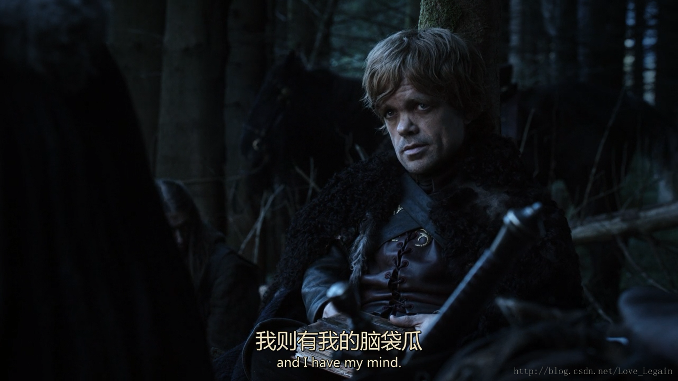 Tyrion Lannister : and I have my mind.