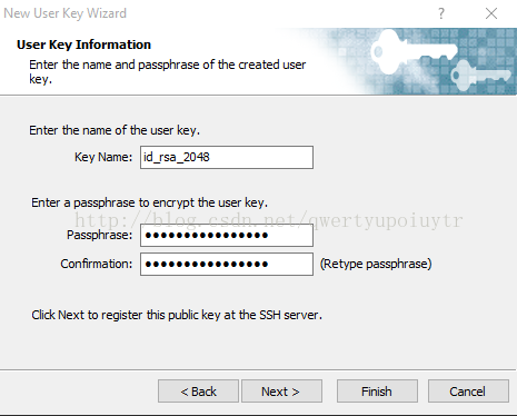 New User Key Wizard User Key Information Enter the name and passphrase of the created user Enter the name of the user key. Key Name: Enter a passphrase to encrypt the user key. Passphr ase: Con firma bon' (Retype passphrase) Click Next to register this public key at the SSH server. Next > 