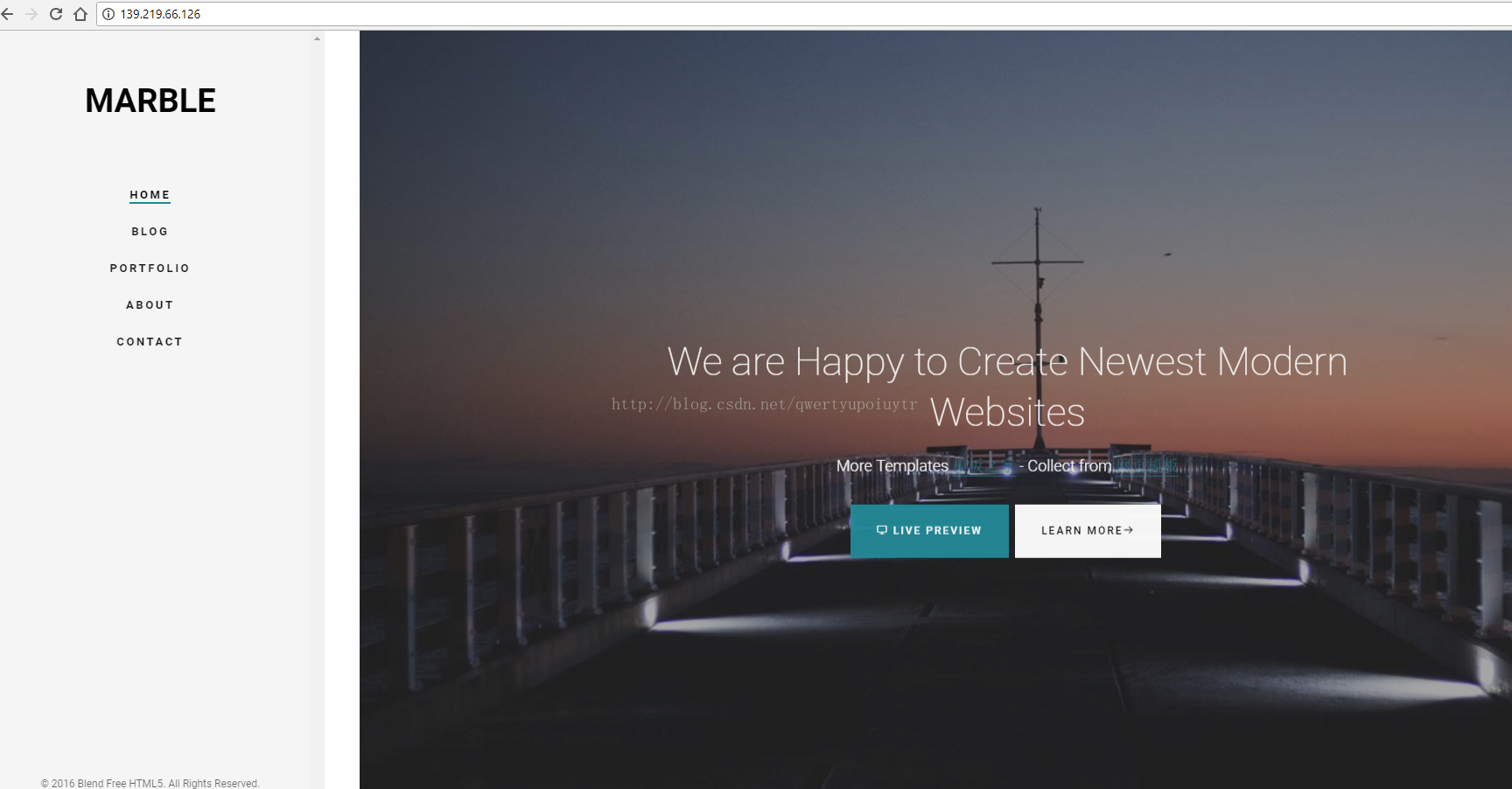 C 0 0 139.219.66.126 MARBLE HOME BLOG PORTFOLIO ABOUT CONTACT 2016 Blend Free HTMLS All Rights Reserved We are Happy to Create Newest Modern Websites LIVE PREVIEW LEARN MORE*