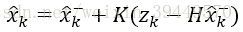 x ̂_k=x ̂_k^-+K(z_k-Hx ̂_k^-)