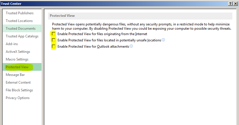 Machine generated alternative text: Trust Center Trusted Publishers Protected View Trusted Locations Protected View opens potentially dangerous files, without any security prompts, in a restricted mode to help minimize Trusted Documents harm to your computer. By disabling Protected View you could be exposing your computer to possible security threats. r Enable Protected View for files originating from the Internet Trusted App Catalogs . r Enable Protected View for files located in potentially unsafe locations Add-ins r Enable Protected View for Outlook attachments® ActiveX Settings Macro Settings Protected View Message Bar External Content File Block Settings Privacy Options