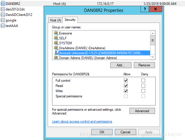 DAND8R2 dan2012r2dc DanADClient2012 google Host (A) Host (A) Security 172.16.0.17 DAN08R2 Properties Group or user names: SELF SYSTEM DnsAdmins (DANIEL\DnsAdmins) Domain Admins IDANIEL\Domain Admins) Permissions for DAN08R2S Wit e Special permissions For special permissions or advanced settings. click Advanced Laam about access control and Demissions Allow 1/25/2018 AM Deny *ppb'